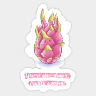 You're abso-dragon-fruitly awesome dragonfruit pun Sticker